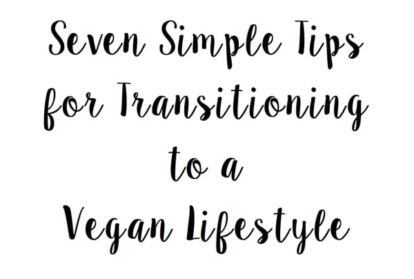 Seven Simple Tips for Transitioning to a Vegan Lifestyle | The Full Helping